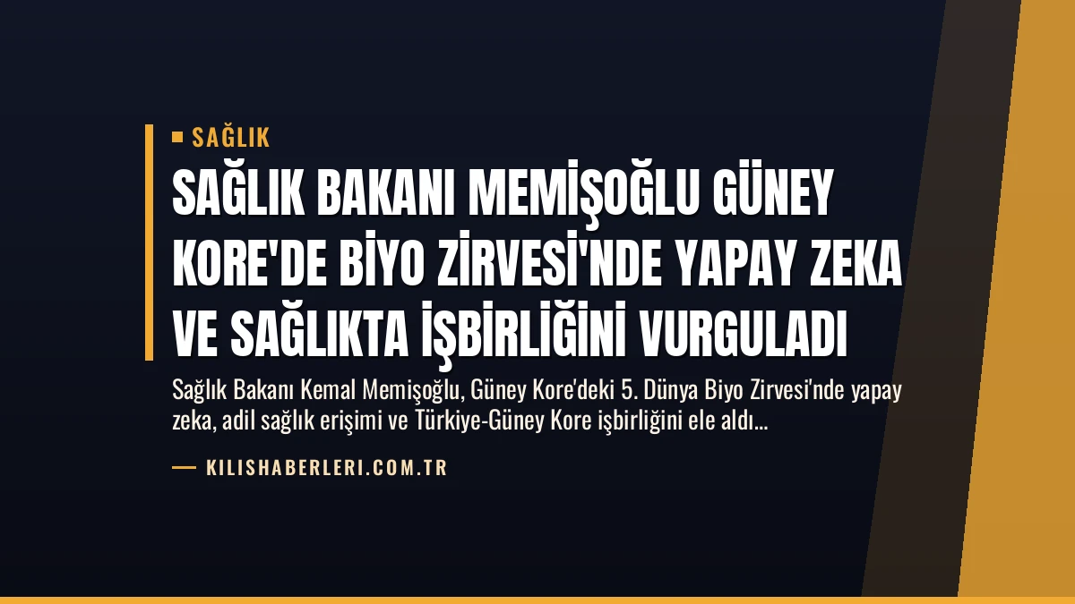 Sağlık Bakanı Memişoğlu Güney Kore’de Biyo Zirvesi’nde Yapay Zeka ve Sağlıkta İşbirliğini Vurguladı