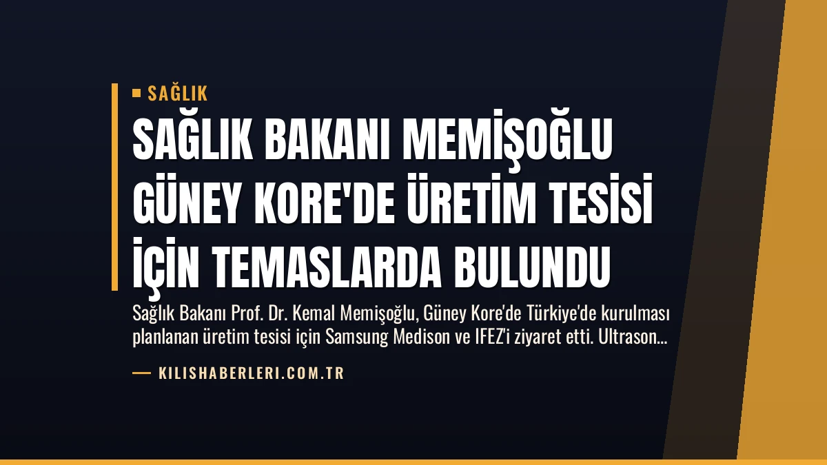 Sağlık Bakanı Memişoğlu Güney Kore’de Üretim Tesisi İçin Temaslarda Bulundu