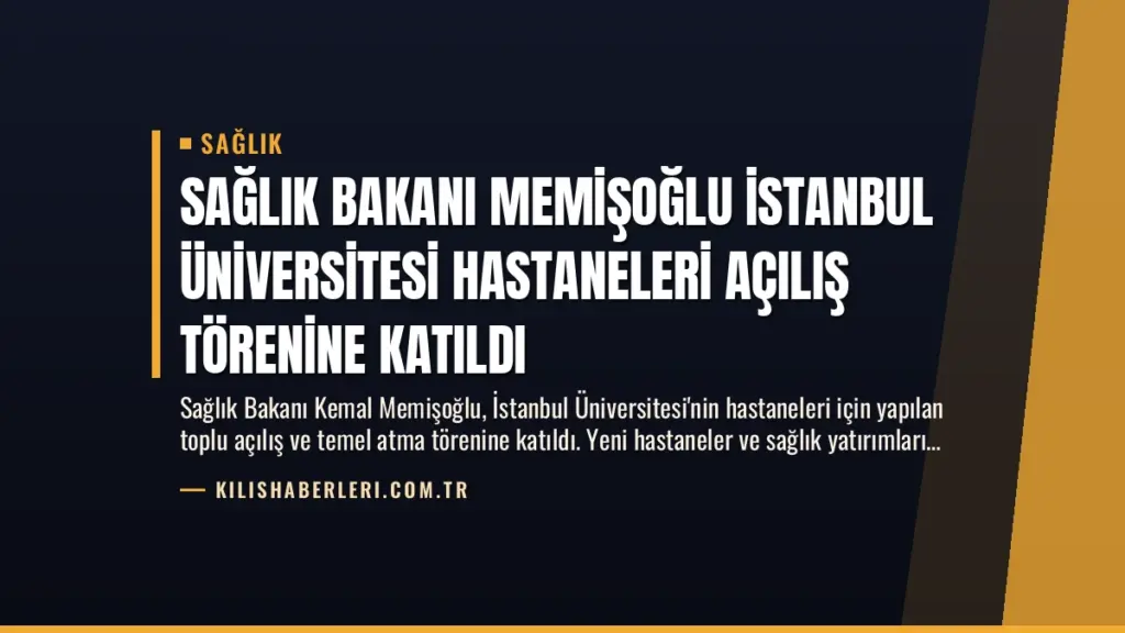 Sağlık Bakanı Memişoğlu İstanbul Üniversitesi Hastaneleri Açılış Törenine Katıldı