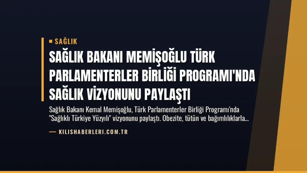 Sağlık Bakanı Memişoğlu Türk Parlamenterler Birliği Programı'nda Sağlık Vizyonunu Paylaştı