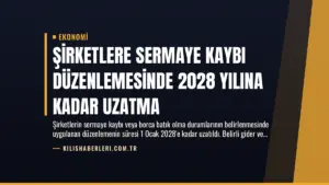 Şirketlere Sermaye Kaybı Düzenlemesinde 2028 Yılına Kadar Uzatma