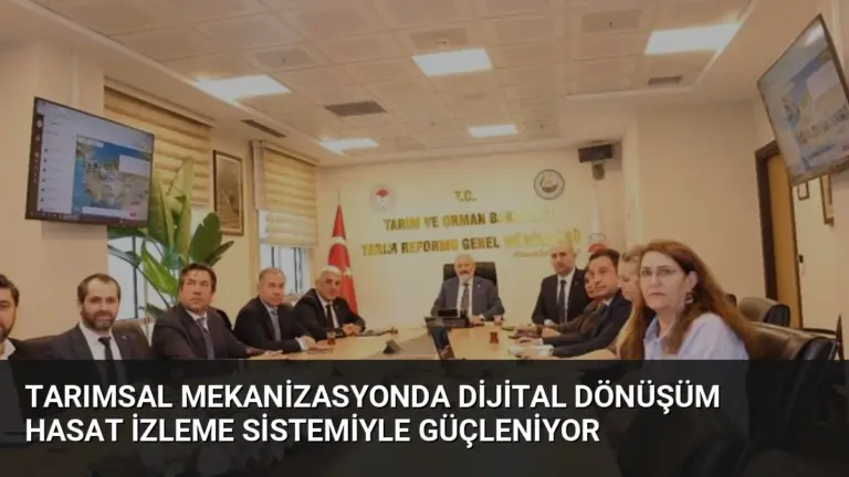 Tarımsal Mekanizasyonda Dijital Dönüşüm Hasat İzleme Sistemiyle Güçleniyor