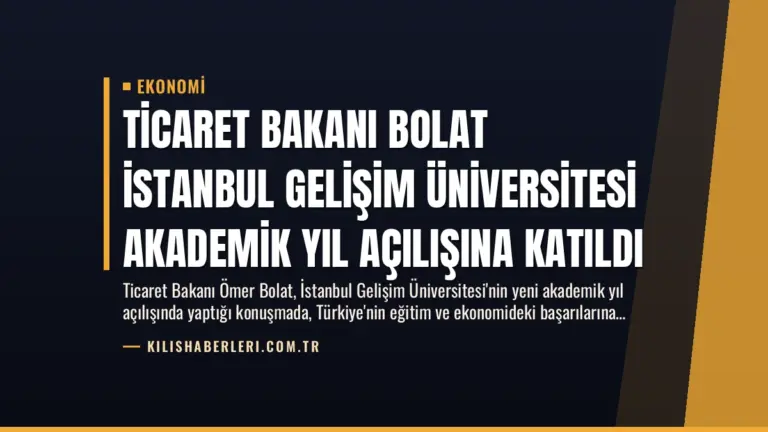 Ticaret Bakanı Bolat İstanbul Gelişim Üniversitesi Akademik Yıl Açılışına Katıldı