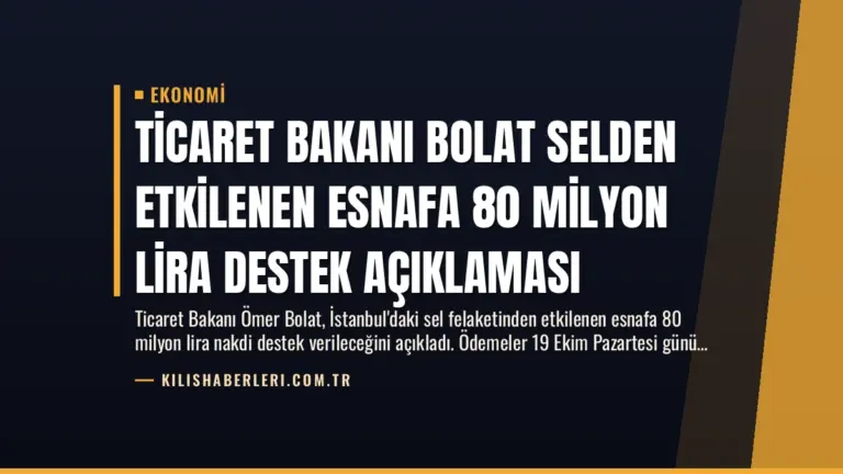 Ticaret Bakanı Bolat Selden Etkilenen Esnafa 80 Milyon Lira Destek Açıklaması