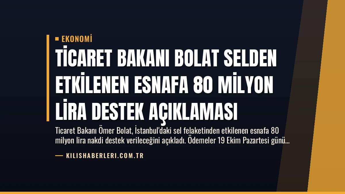 Ticaret Bakanı Bolat Selden Etkilenen Esnafa 80 Milyon Lira Destek Açıklaması