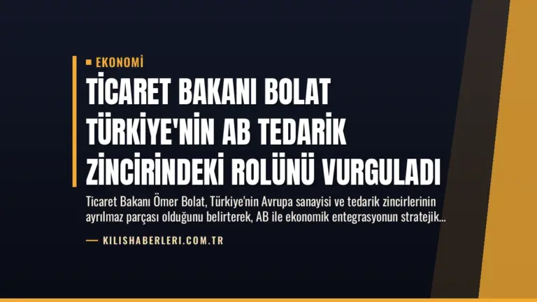 Ticaret Bakanı Bolat Türkiye’nin AB Tedarik Zincirindeki Rolünü Vurguladı