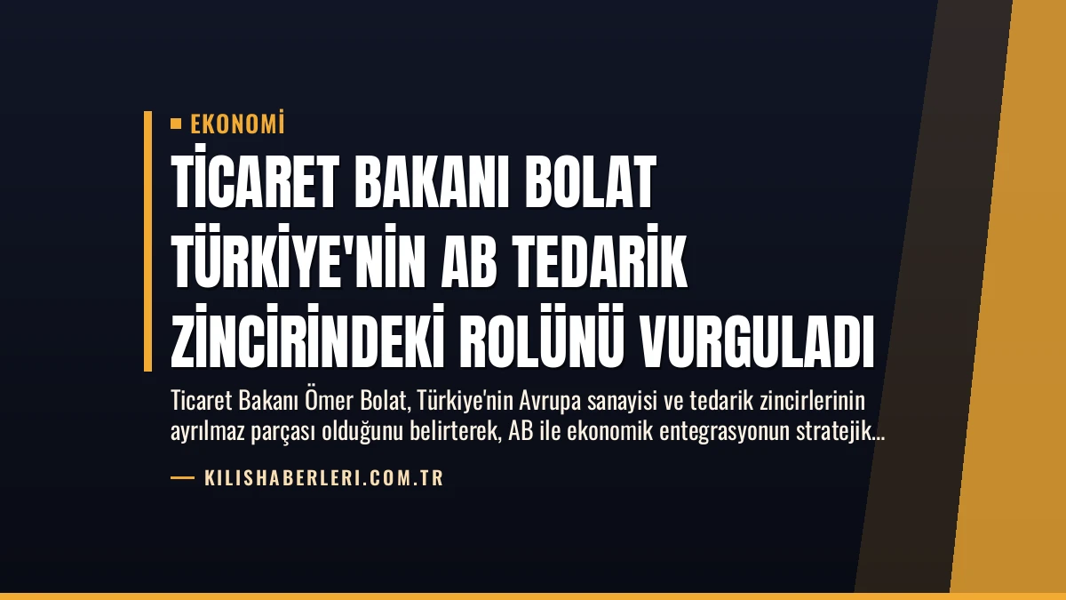 Ticaret Bakanı Bolat Türkiye’nin AB Tedarik Zincirindeki Rolünü Vurguladı