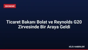 Ticaret Bakanı Bolat ve Reynolds G20 Zirvesinde Bir Araya Geldi