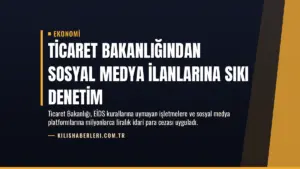 Ticaret Bakanlığından Sosyal Medya İlanlarına Sıkı Denetim