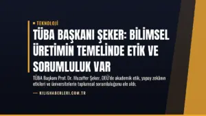 TÜBA Başkanı Şeker: Bilimsel Üretimin Temelinde Etik ve Sorumluluk Var