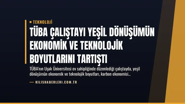 TÜBA Çalıştayı Yeşil Dönüşümün Ekonomik ve Teknolojik Boyutlarını Tartıştı