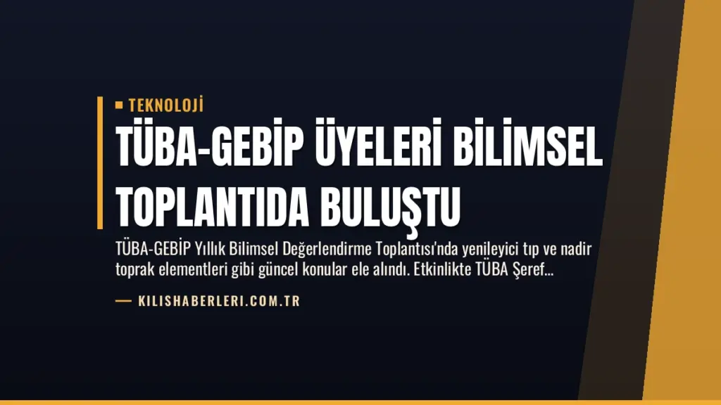 TÜBA-GEBİP Üyeleri Bilimsel Toplantıda Buluştu