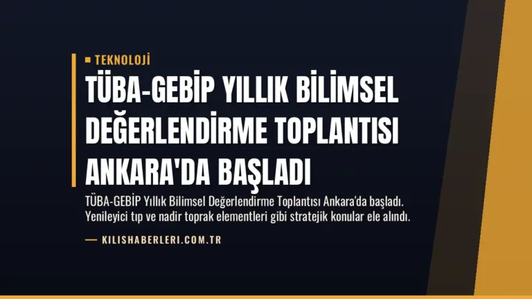 TÜBA-GEBİP Yıllık Bilimsel Değerlendirme Toplantısı Ankara’da Başladı