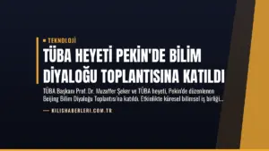 TÜBA Heyeti Pekin’de Bilim Diyaloğu Toplantısına Katıldı