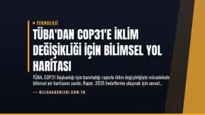 TÜBA’dan COP31’e İklim Değişikliği İçin Bilimsel Yol Haritası