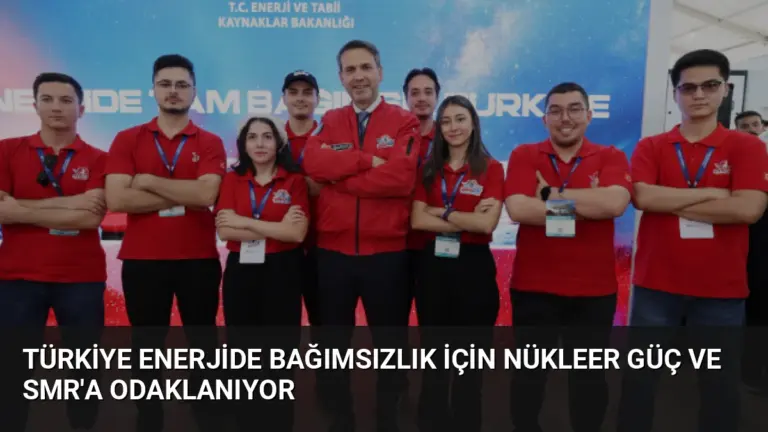 Türkiye Enerjide Bağımsızlık İçin Nükleer Güç ve SMR’a Odaklanıyor