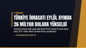 Türkiye ihracatı Eylül ayında 26 milyar dolara yükseldi