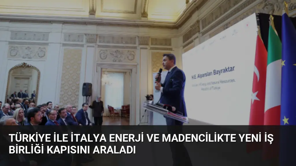 Türkiye ile İtalya Enerji ve Madencilikte Yeni İş Birliği Kapısını Araladı