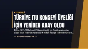 Türkiye ITU Konseyi Üyeliği İçin Yeniden Aday Oldu