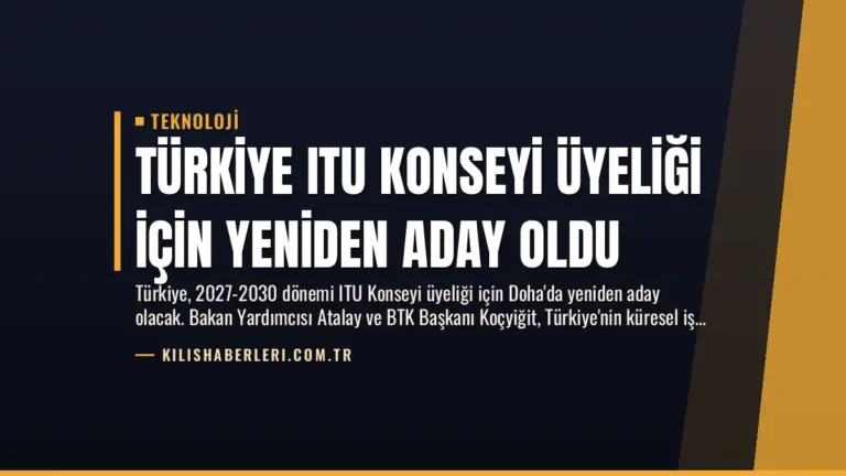 Türkiye ITU Konseyi Üyeliği İçin Yeniden Aday Oldu